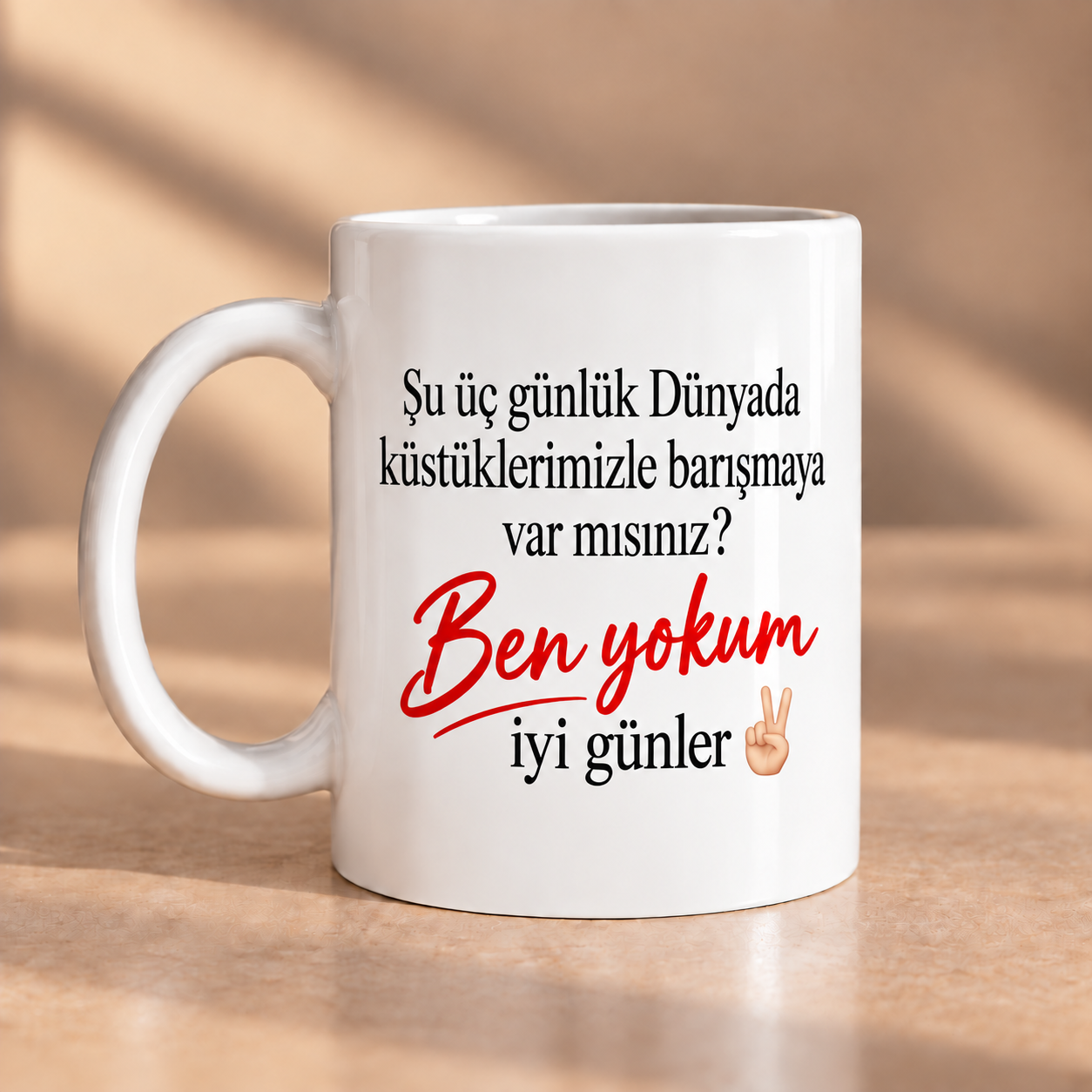 Şu Üç Günlük Dünyada Ben Yokum İyi Günler Porselen Kupa 330 ml