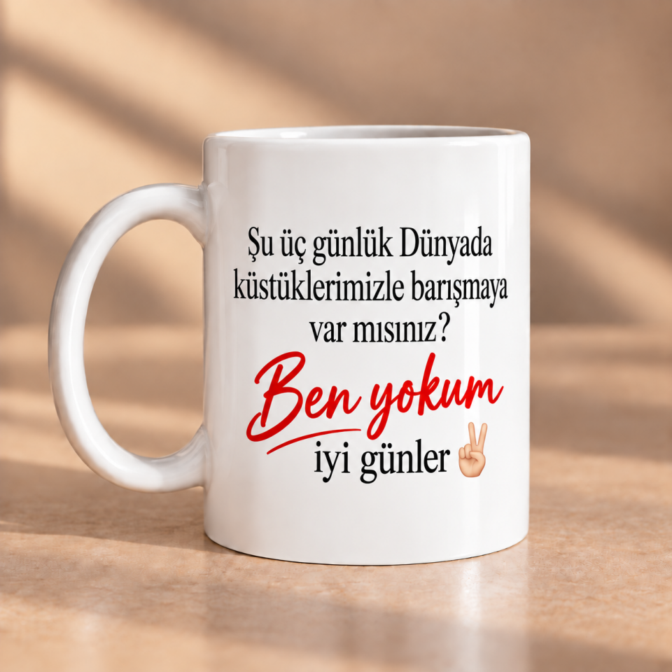 Şu Üç Günlük Dünyada Ben Yokum İyi Günler Porselen Kupa 330 ml