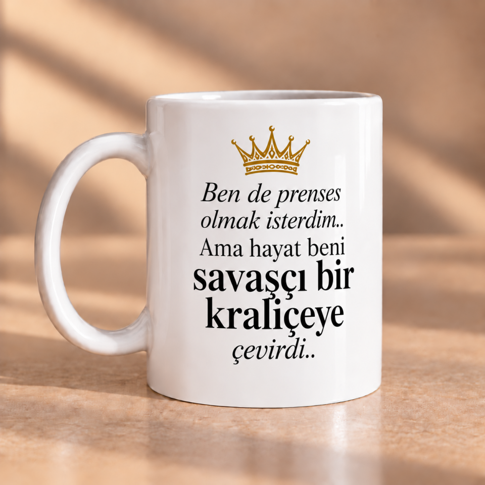 Ben de Prenses Olmak İsterdim Ama Hayat Beni Savaşçı Bir Kraliçeye Çevirdi Baskılı Kupa