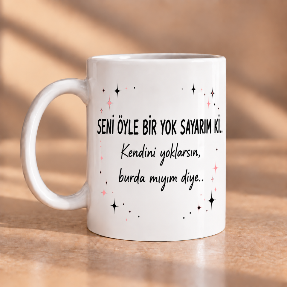 Seni Öyle Bir Yok Sayarım Ki Baskılı Kupa