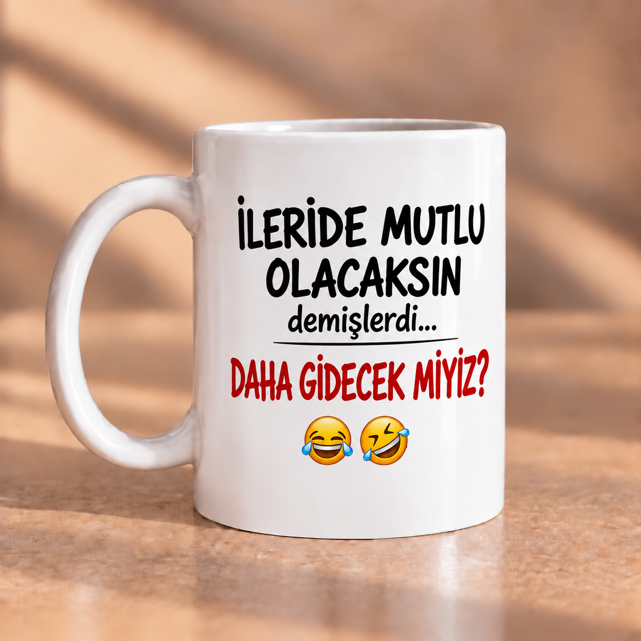 İleride Mutlu Olacaksın Demişlerdi, Daha Gidecek Miyiz? Baskılı Kupa