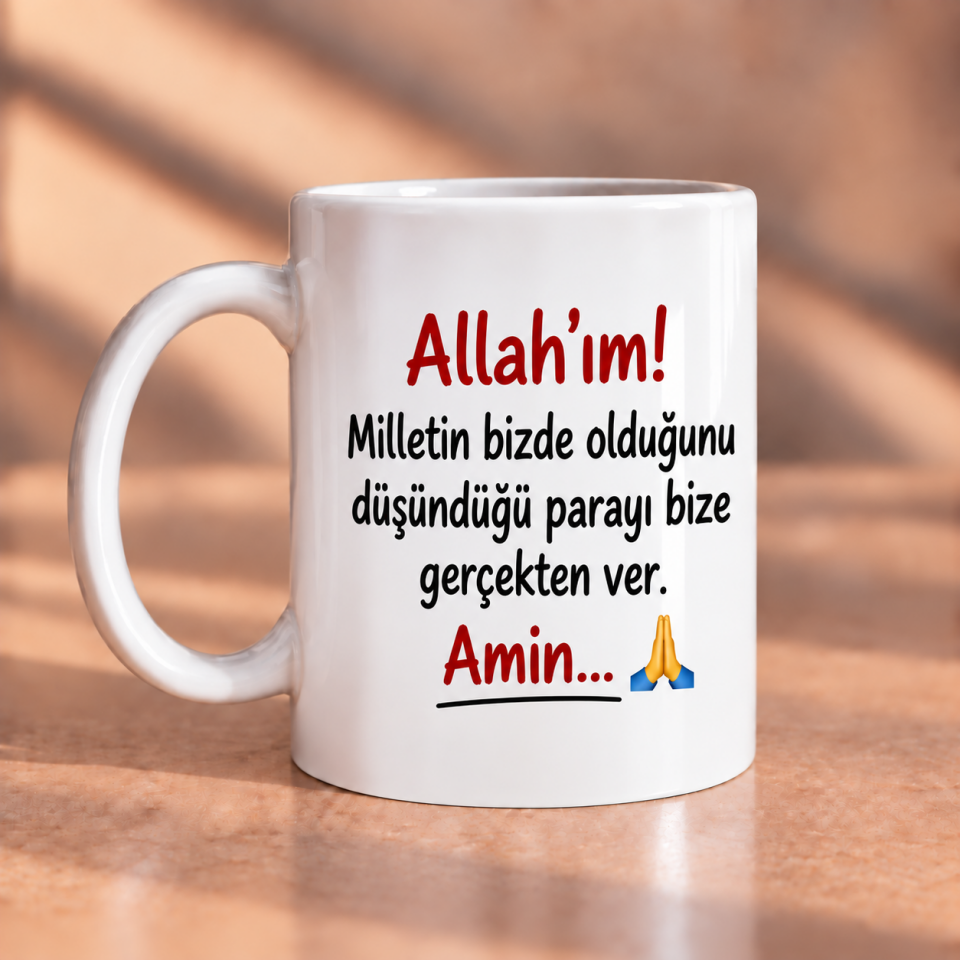 Allah’ım, Milletin Bizde Olduğunu Düşündüğü Parayı Bize Gerçekten Ver Baskılı Kupa