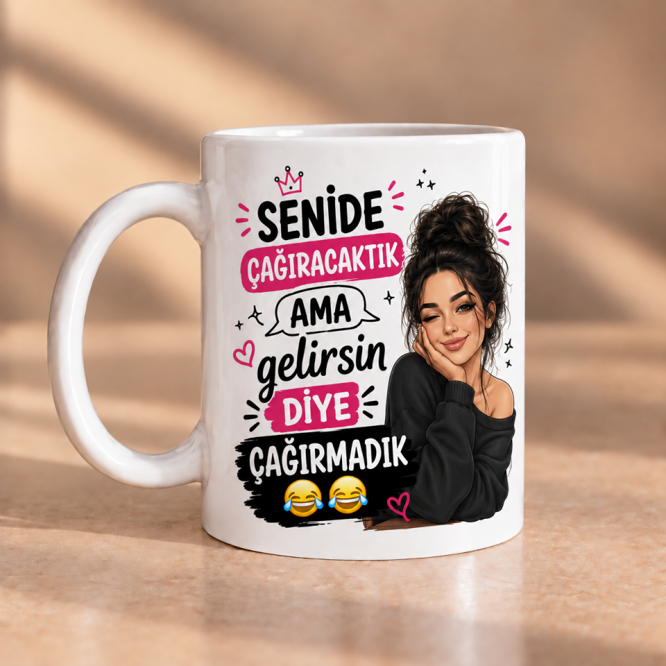 Seni De Çağıracaktık Ama Gelirsin Diye Çağırmadık Porselen Kupa 330 ml