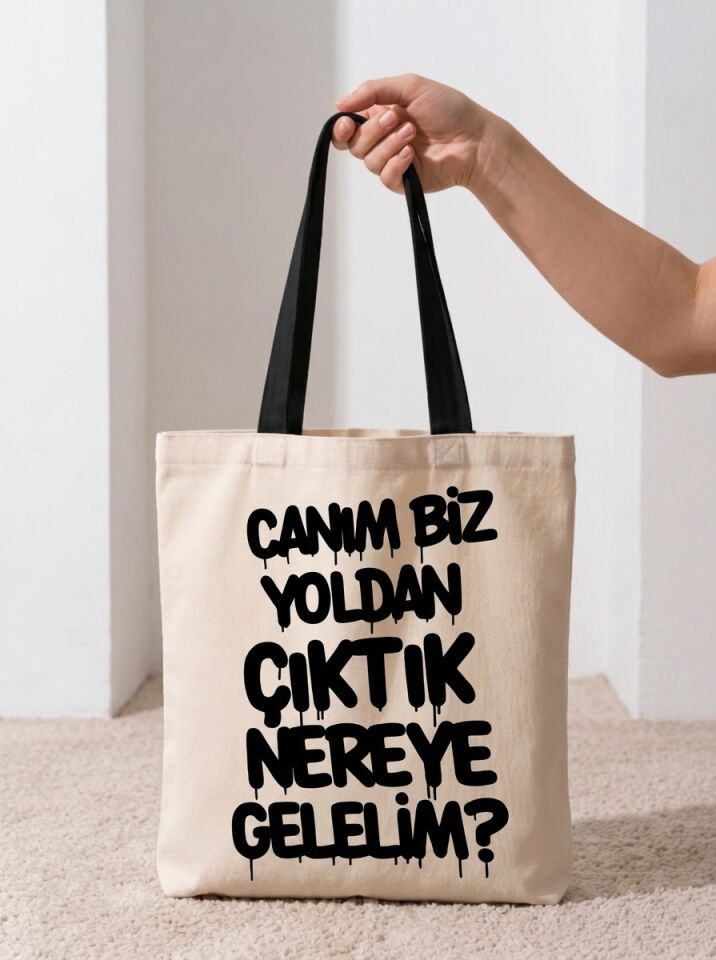 Canım Biz Yoldan Çıktık Nereye Gelelim? Yazılı Pamuklu Bez Çanta