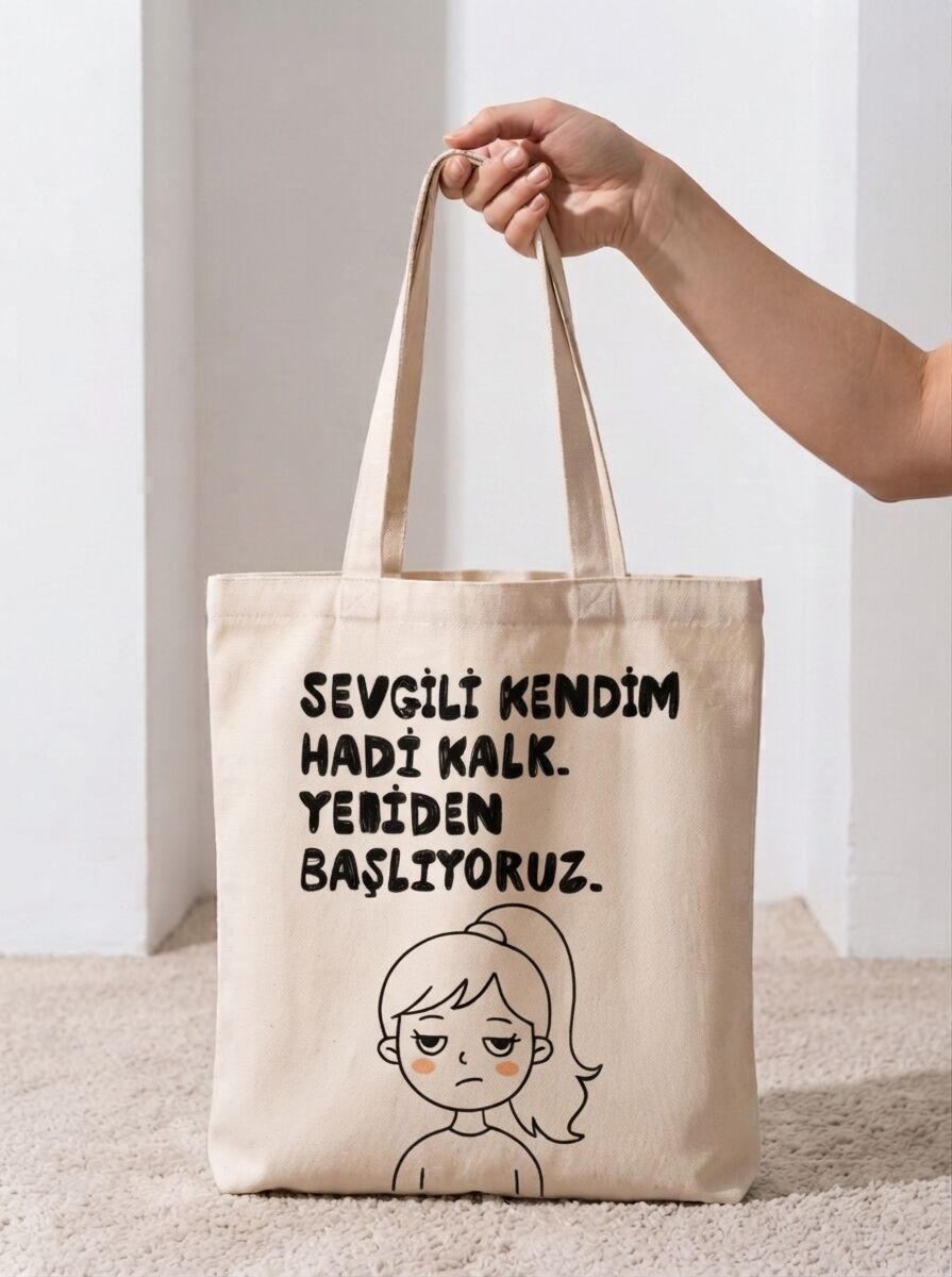 Sevgili Kendim Hadi Kalk Yeniden Başlıyoruz Baskılı Pamuklu Bez Çanta