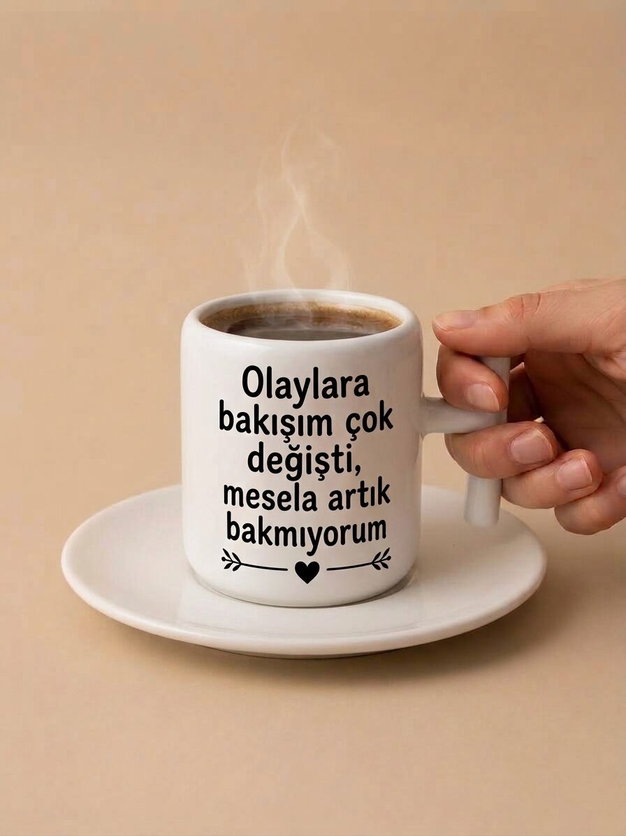 Olaylara Bakışım Çok Değişti Mesela Artık Bakmıyorum Tasarım Türk Kahvesi Fincanı